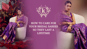 How to Care for Your Bridal Sarees So They Last a Lifetime