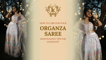 How to Care for Your Organza Saree: Maintenance Tips for Longevity
